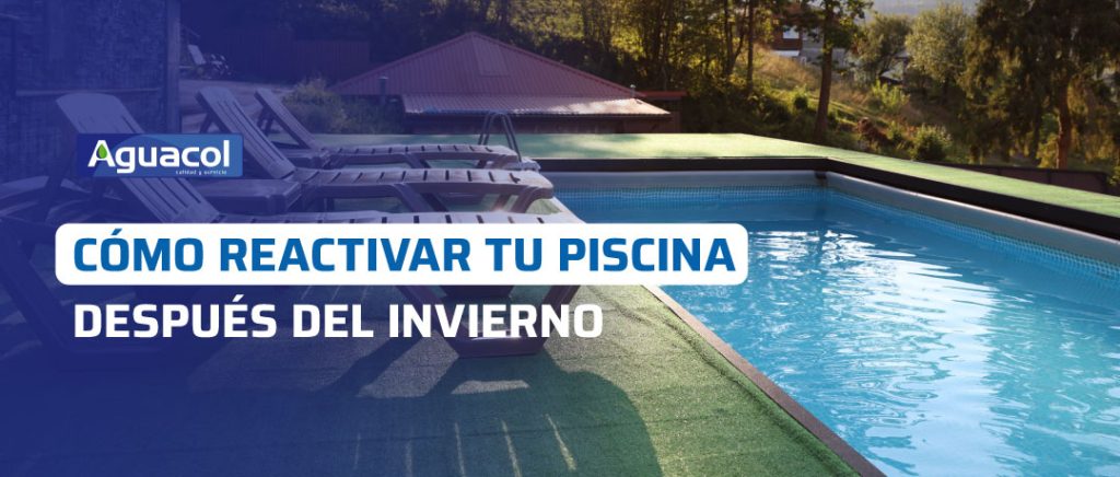 Cómo reactivar la piscina después del invierno con Aguacol